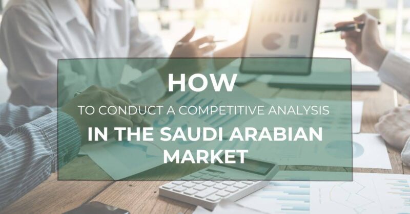 How to Conduct a Competitive Analysis in the Saudi Arabian Market